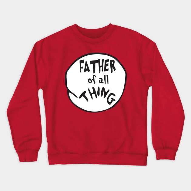 Father of all Thing Crewneck Sweatshirt by mintipap